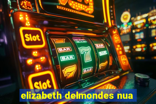 elizabeth delmondes nua